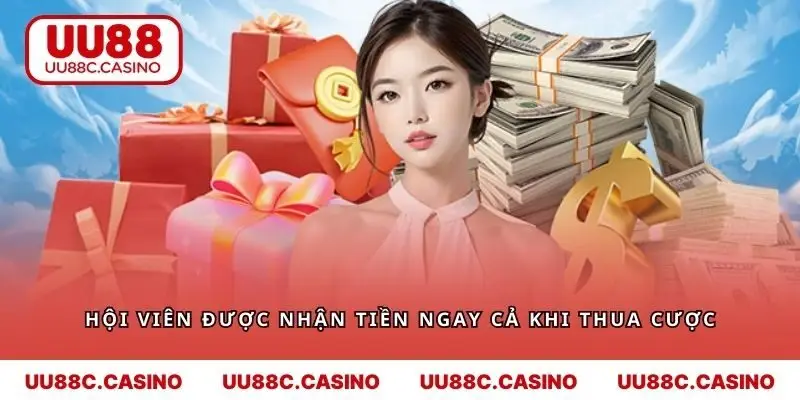 Hội viên được nhận tiền ngay cả khi thua cược