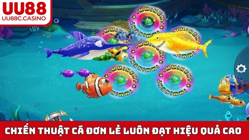 Chiến thuật cá đơn lẻ luôn đạt hiệu quả cao