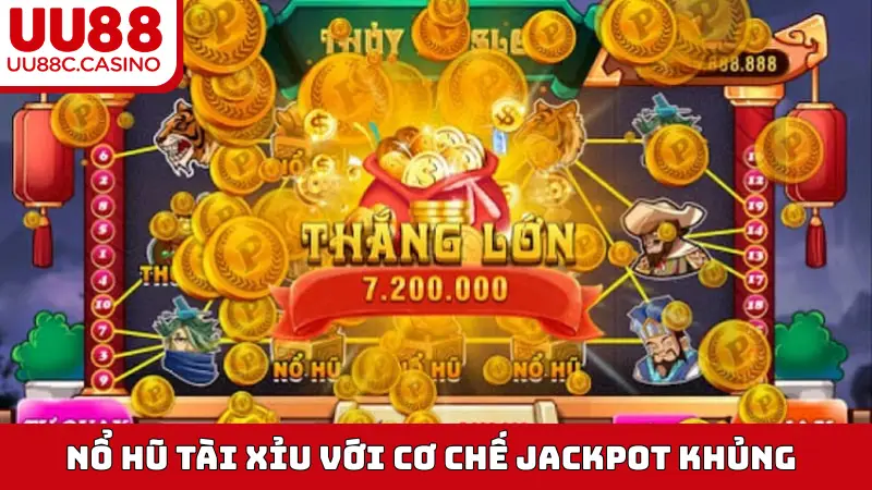 Nổ Hũ Tài Xỉu với cơ chế Jackpot khủng